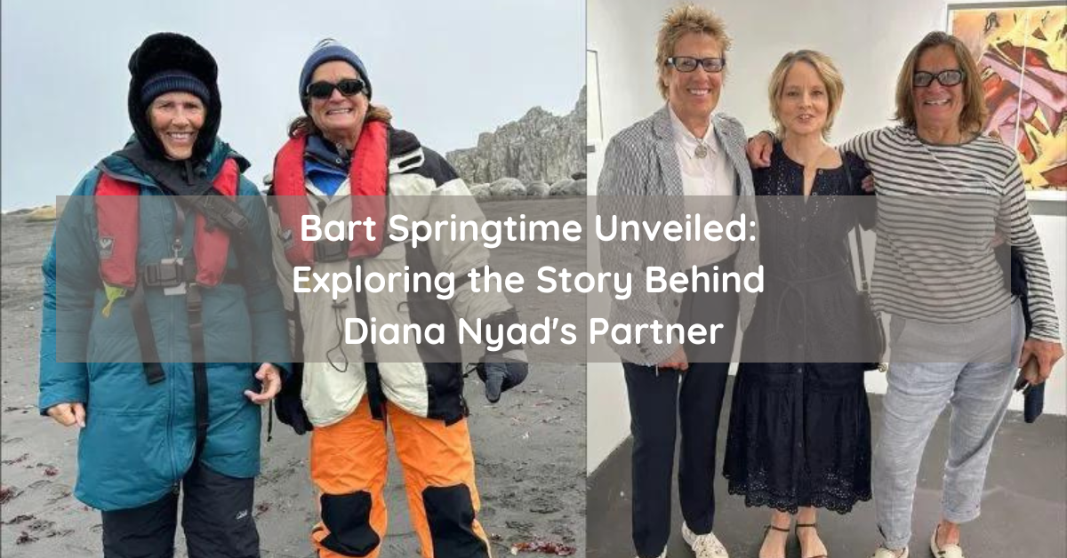 Bart Springtime Unveiled: Exploring the Story Behind Diana Nyad's Partner