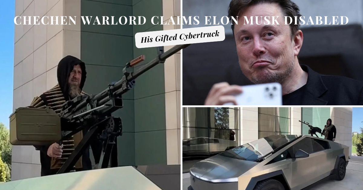 Chechen Warlord Claims Elon Musk Disabled His Gifted Cybertruck