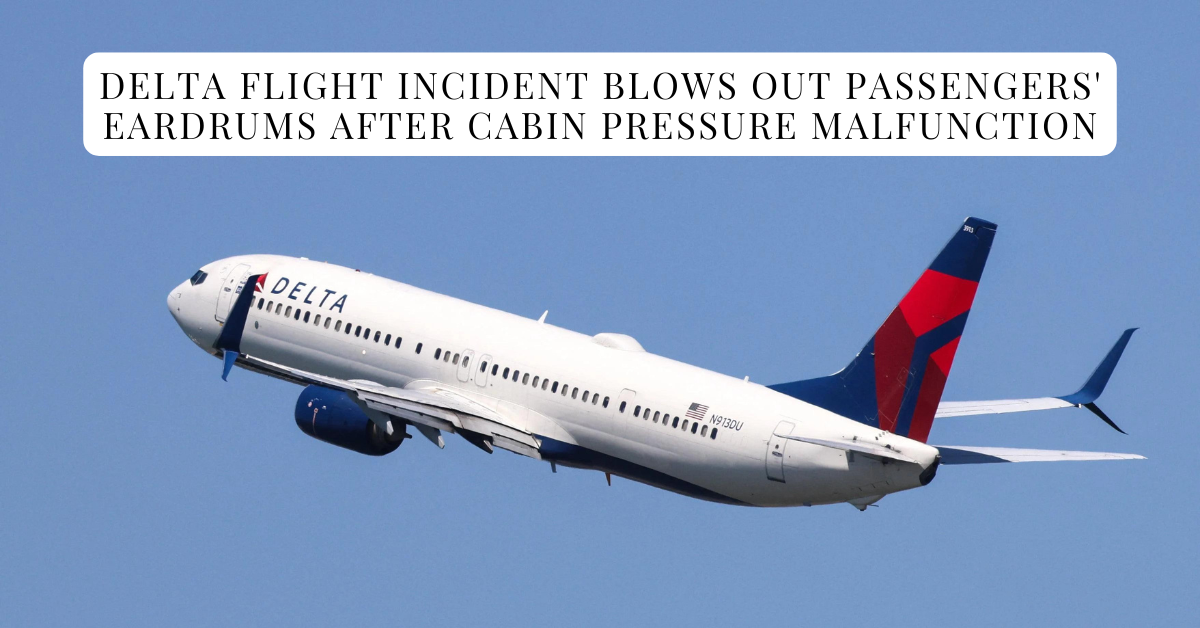 Delta Flight Incident Blows Out Passengers Eardrums After Cabin Pressure Malfunction