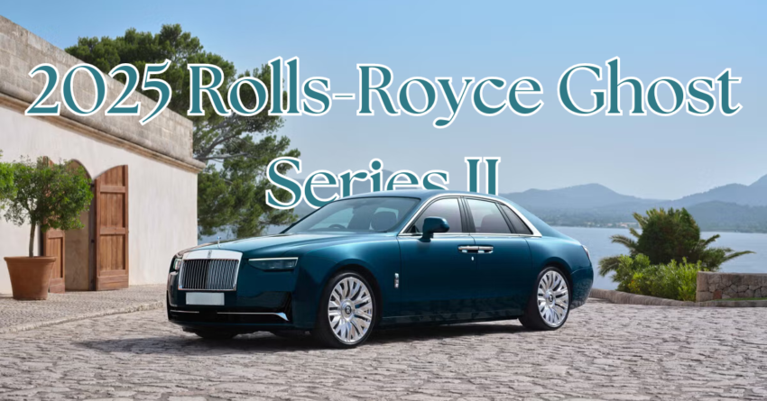 2025 Rolls-Royce Ghost Series II: A Luxurious Redefinition