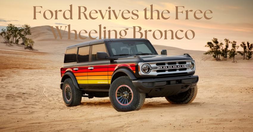 The Groovy Returns: Ford Revives the Free Wheeling Bronco for 2025